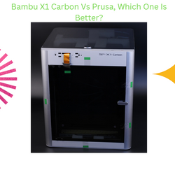 Bambu X1 Carbon Vs Prusa, Which One Is Better?